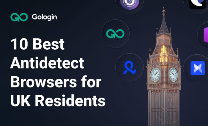 Best 10 Antidetect Browsers for UK Residents