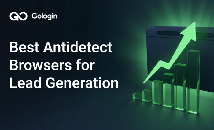 Best Antidetect Browsers for Lead Generation