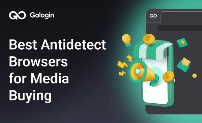 Best Antidetect Browsers for Media Buying