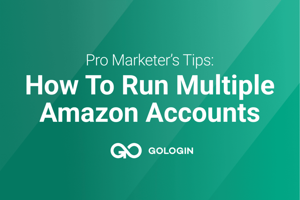 How to Run Multiple Amazon Seller Accounts: Pro Marketer's Tips