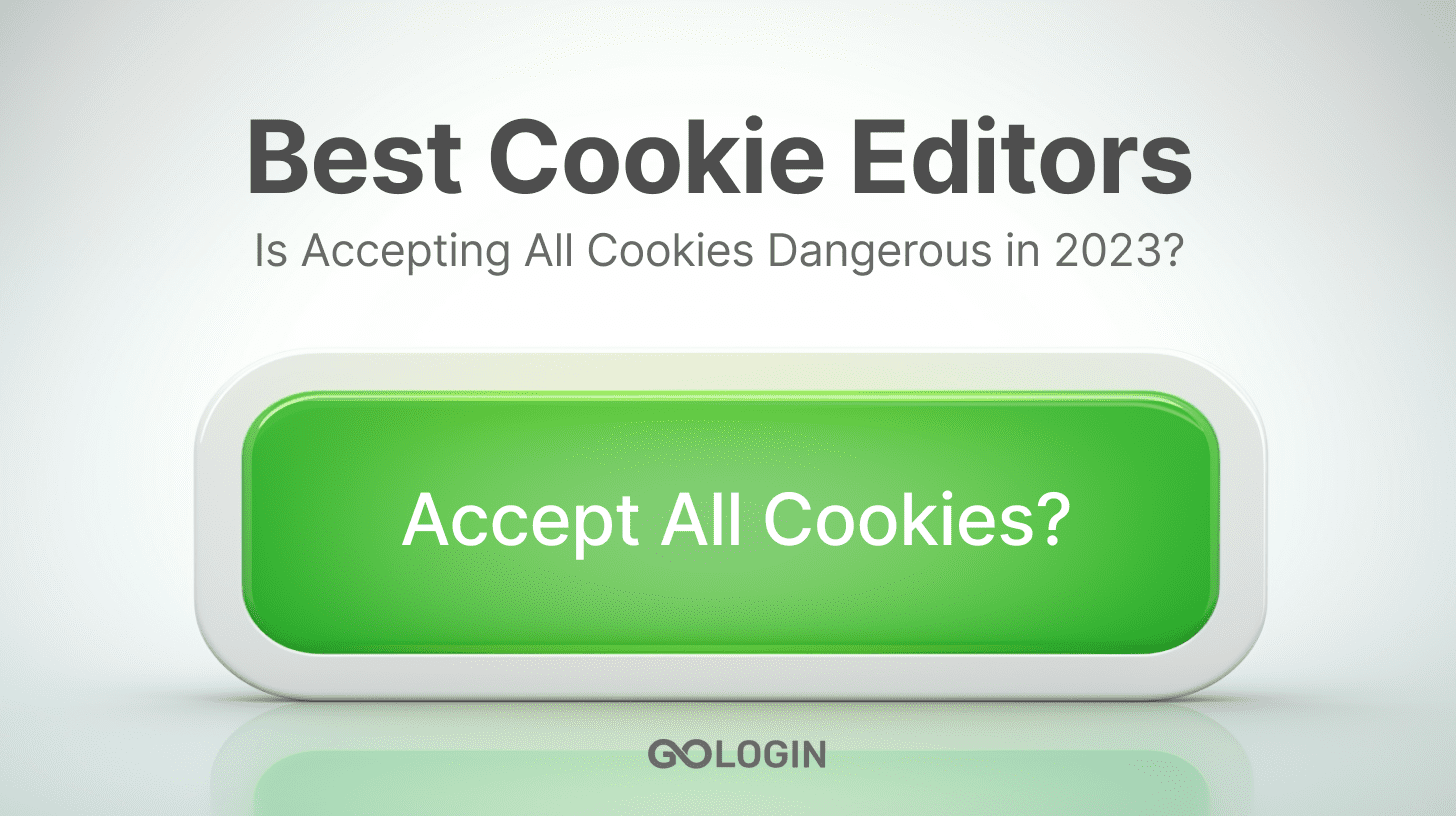 Choosing Best Cookie Editor 2023: Don't Just Accept Cookies