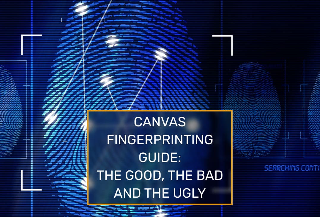 canvas-fingerprinting-guide-the-good-the-bad-and-the-ugly